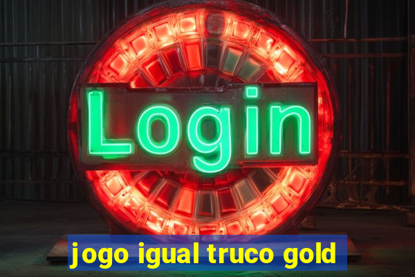 jogo igual truco gold